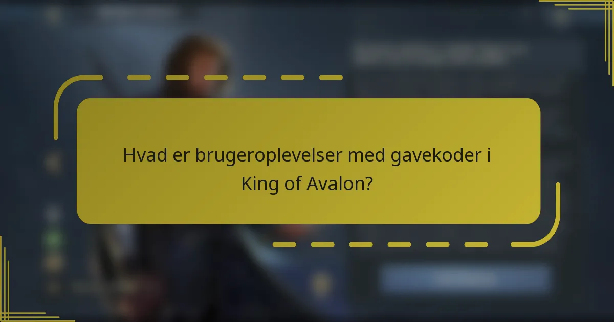Hvad er brugeroplevelser med gavekoder i King of Avalon?