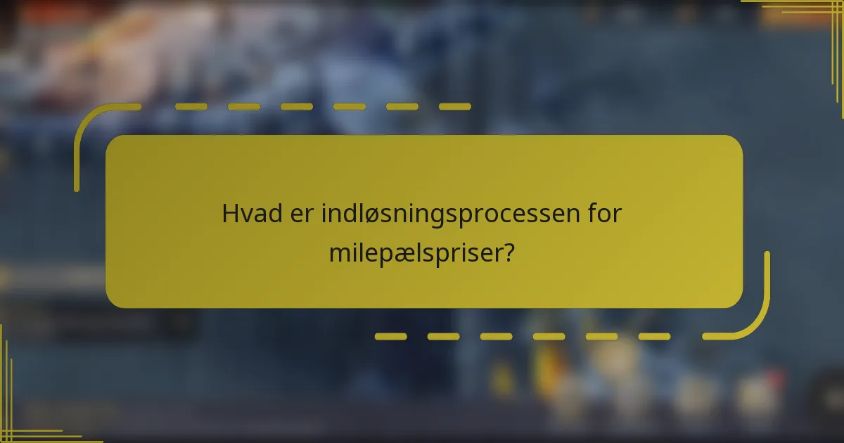 Hvad er indløsningsprocessen for milepælspriser?