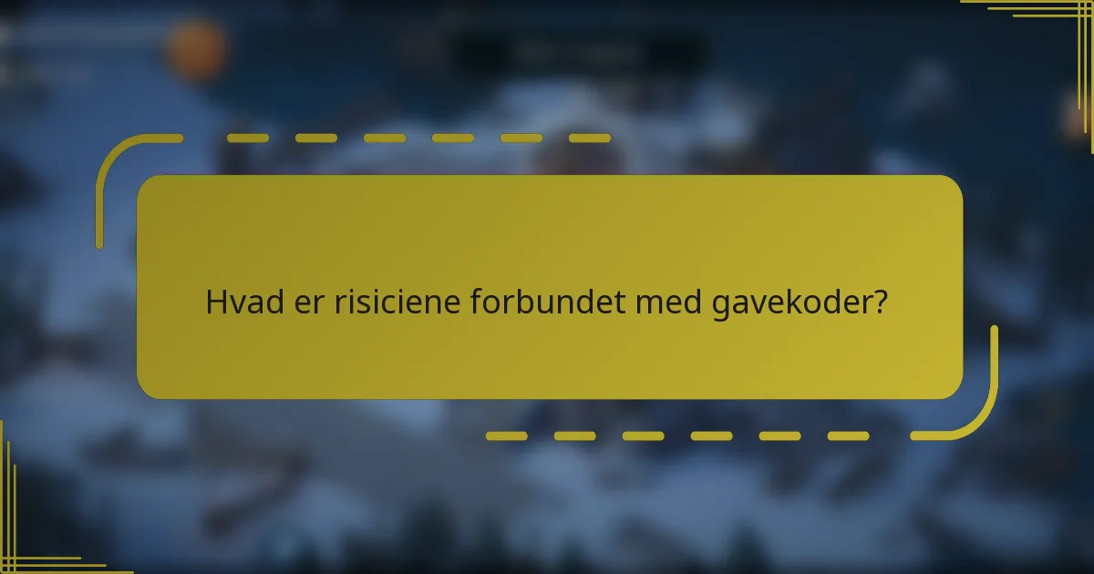 Hvad er risiciene forbundet med gavekoder?