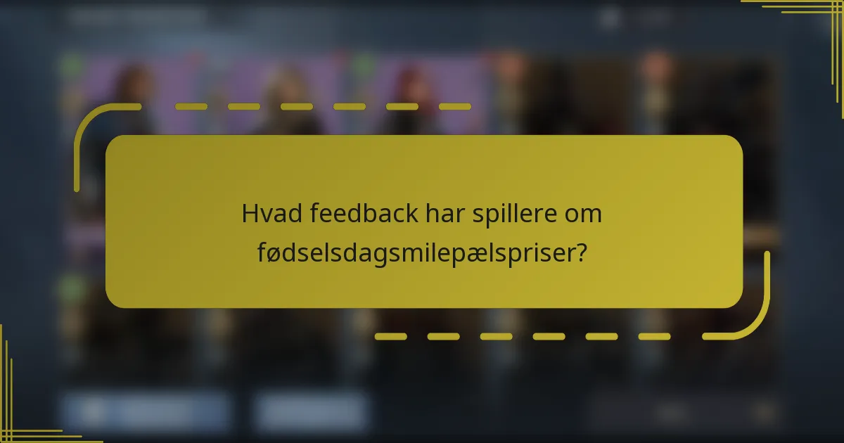 Hvad feedback har spillere om fødselsdagsmilepælspriser?