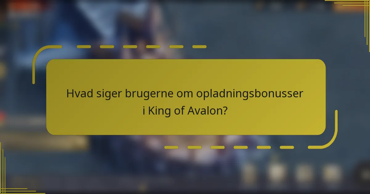 Hvad siger brugerne om opladningsbonusser i King of Avalon?
