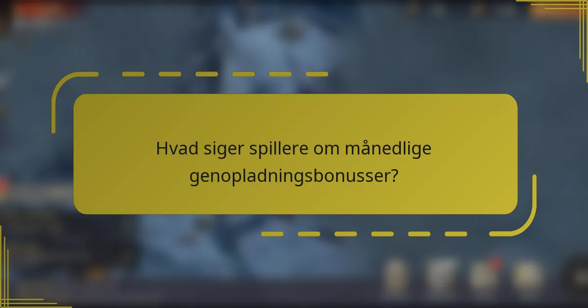 Hvad siger spillere om månedlige genopladningsbonusser?