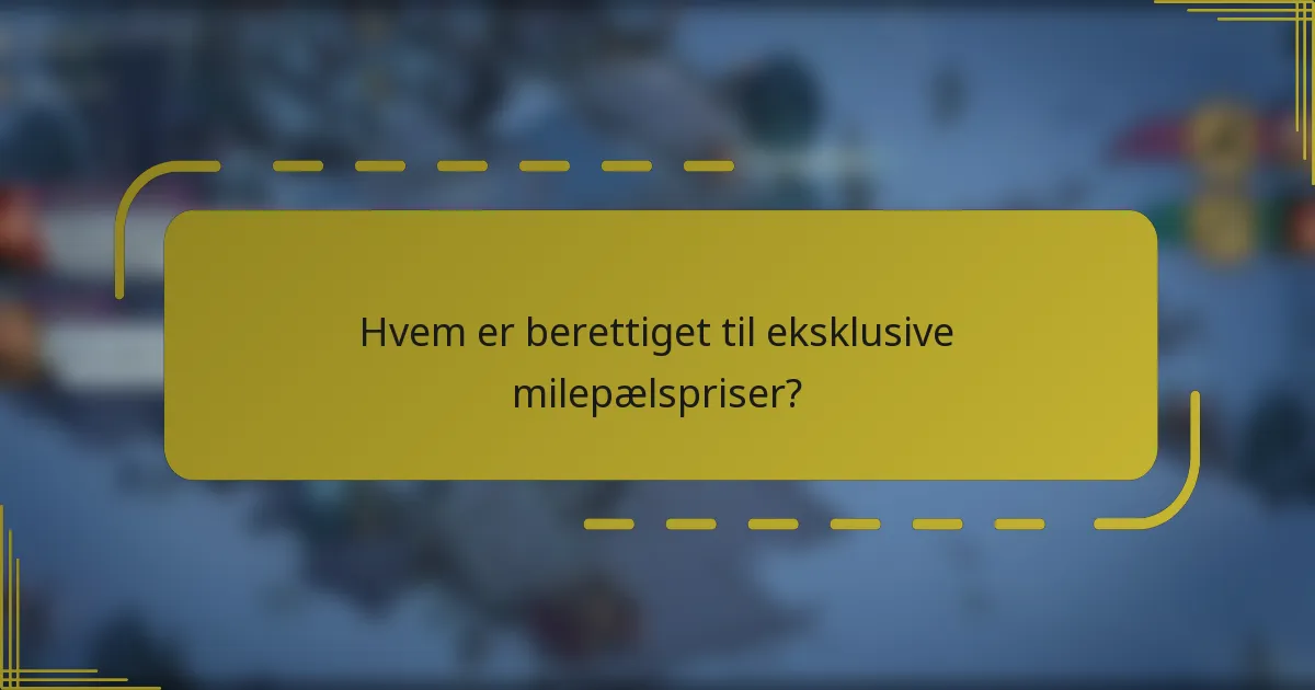 Hvem er berettiget til eksklusive milepælspriser?