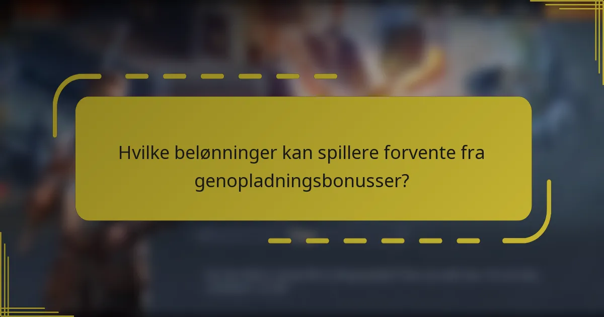 Hvilke belønninger kan spillere forvente fra genopladningsbonusser?