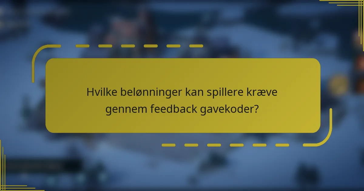 Hvilke belønninger kan spillere kræve gennem feedback gavekoder?