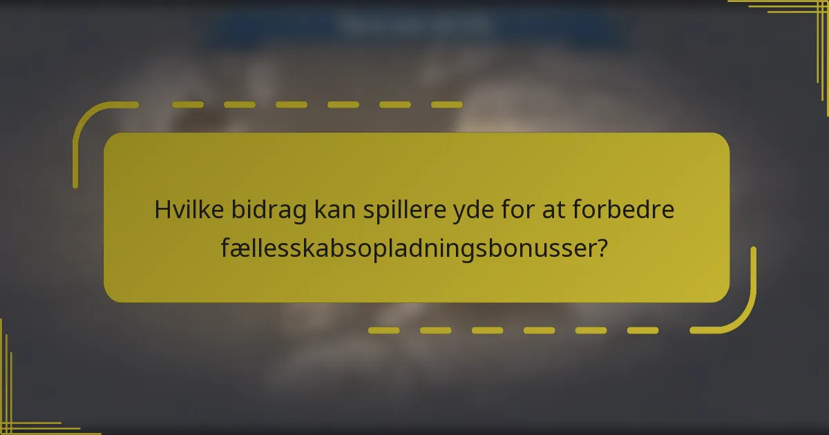 Hvilke bidrag kan spillere yde for at forbedre fællesskabsopladningsbonusser?
