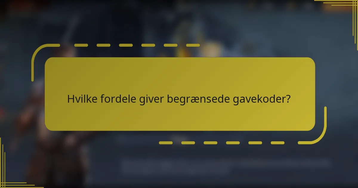 Hvilke fordele giver begrænsede gavekoder?