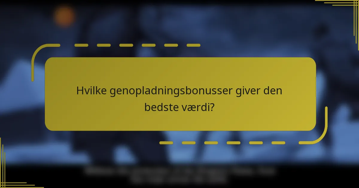 Hvilke genopladningsbonusser giver den bedste værdi?
