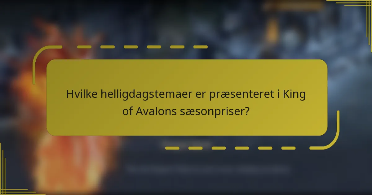 Hvilke helligdagstemaer er præsenteret i King of Avalons sæsonpriser?