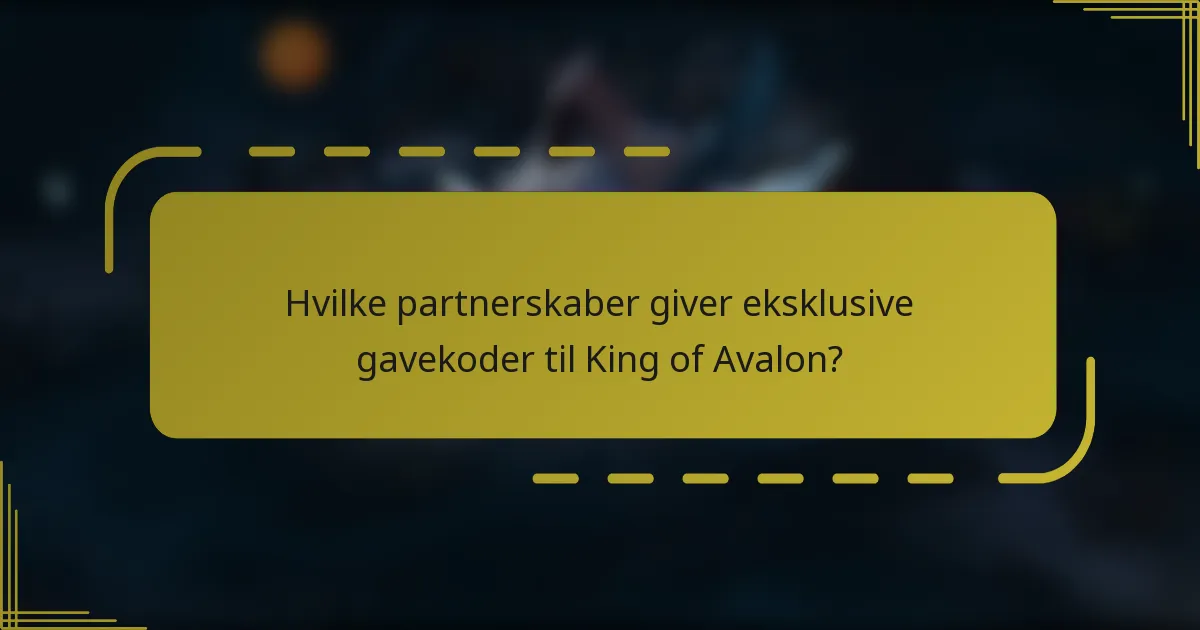 Hvilke partnerskaber giver eksklusive gavekoder til King of Avalon?