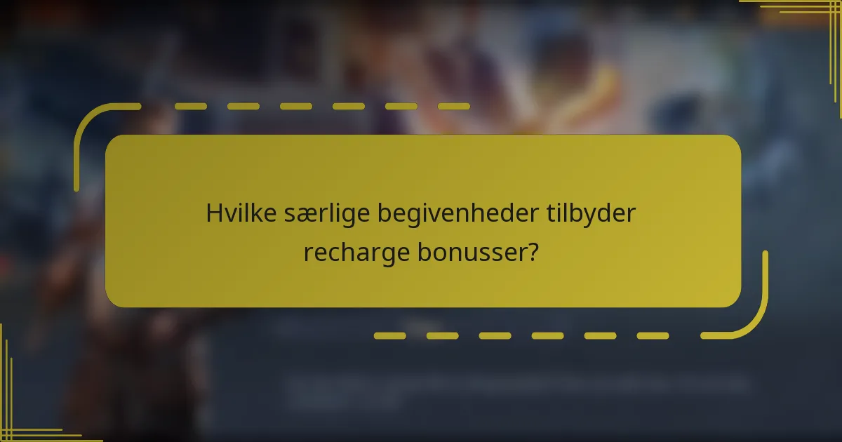 Hvilke særlige begivenheder tilbyder recharge bonusser?