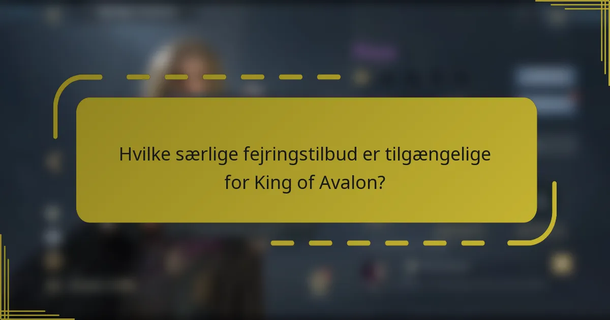 Hvilke særlige fejringstilbud er tilgængelige for King of Avalon?