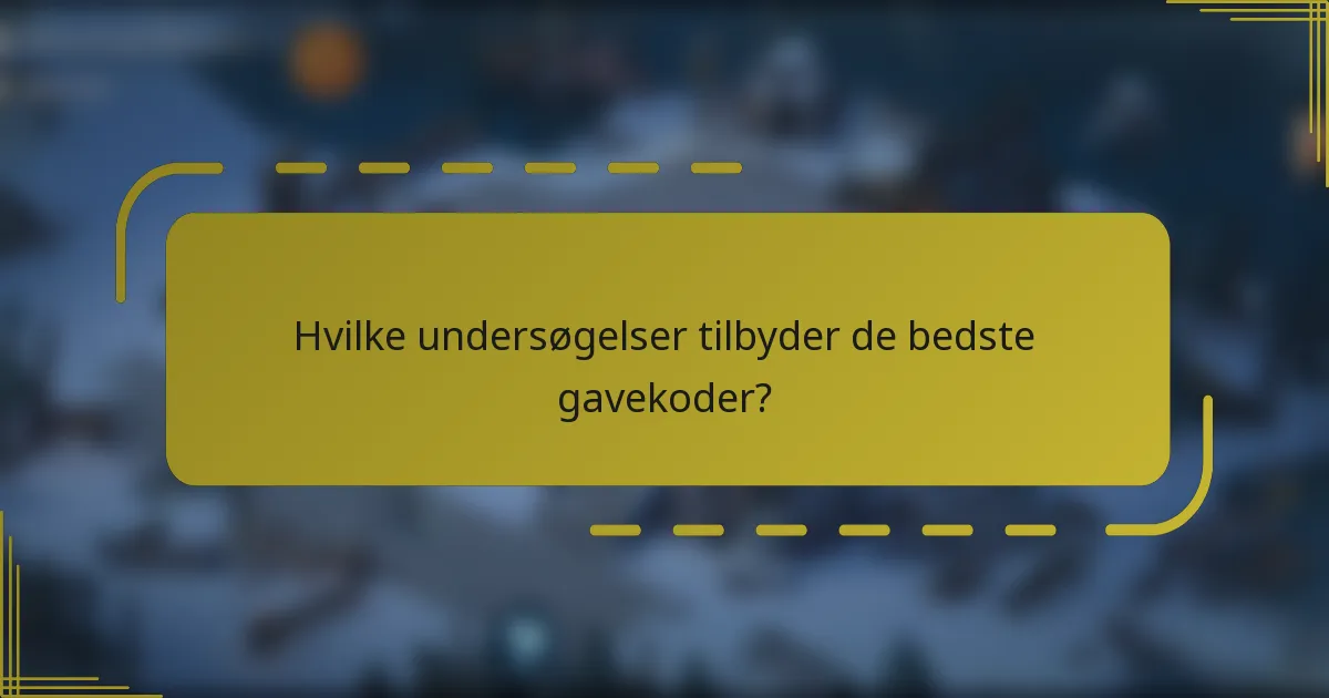 Hvilke undersøgelser tilbyder de bedste gavekoder?