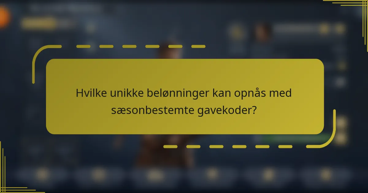 Hvilke unikke belønninger kan opnås med sæsonbestemte gavekoder?