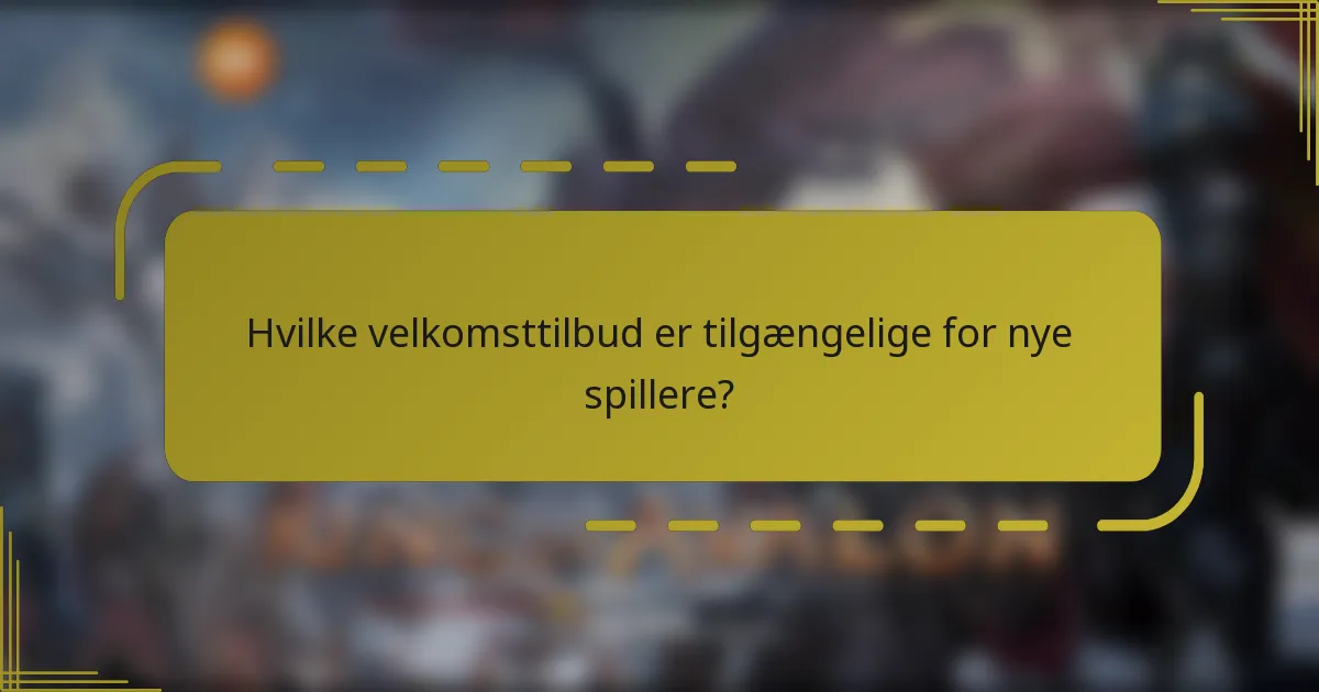 Hvilke velkomsttilbud er tilgængelige for nye spillere?