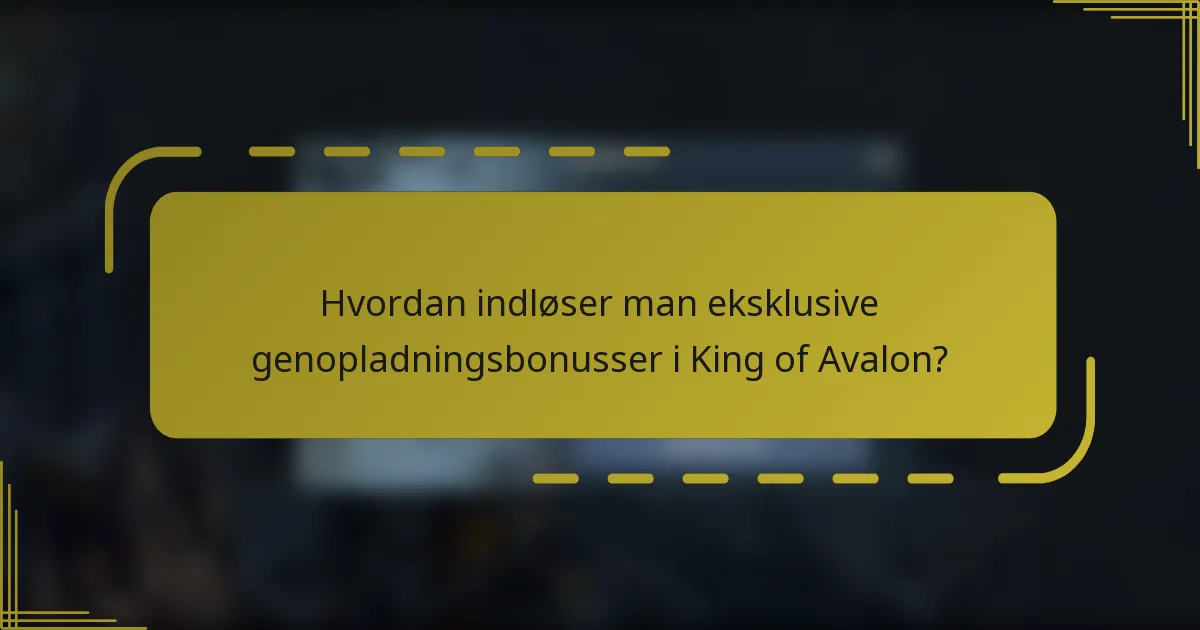 Hvordan indløser man eksklusive genopladningsbonusser i King of Avalon?