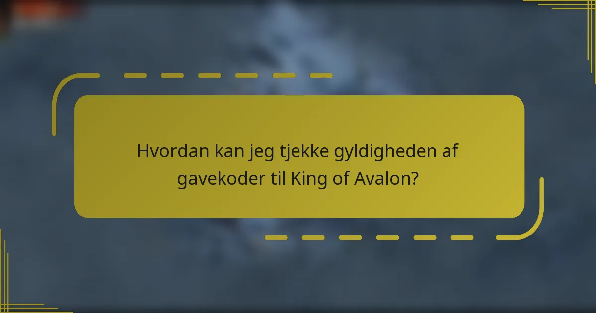 Hvordan kan jeg tjekke gyldigheden af gavekoder til King of Avalon?