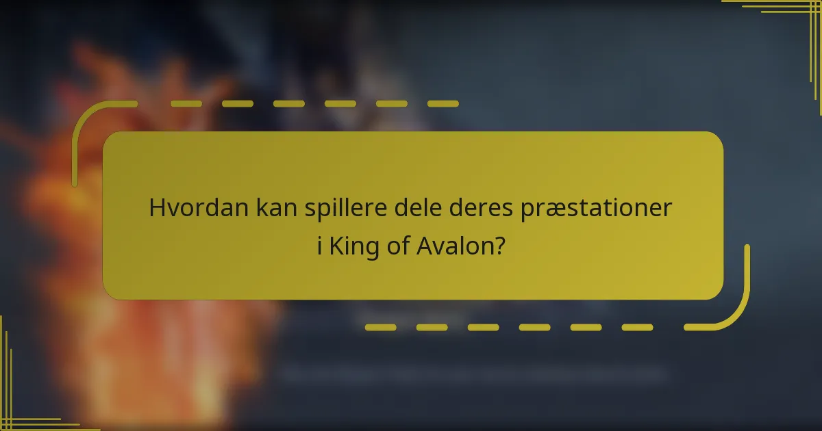 Hvordan kan spillere dele deres præstationer i King of Avalon?