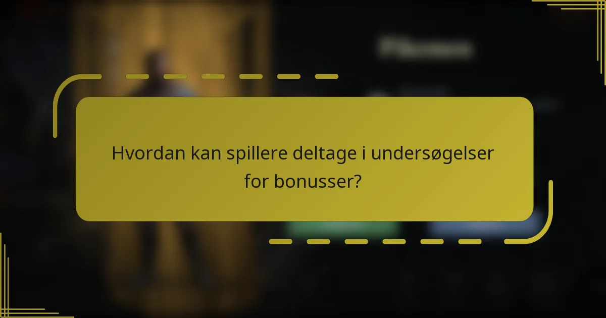 Hvordan kan spillere deltage i undersøgelser for bonusser?