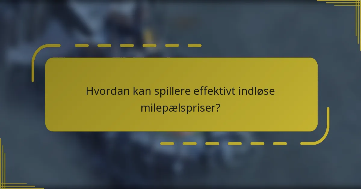 Hvordan kan spillere effektivt indløse milepælspriser?