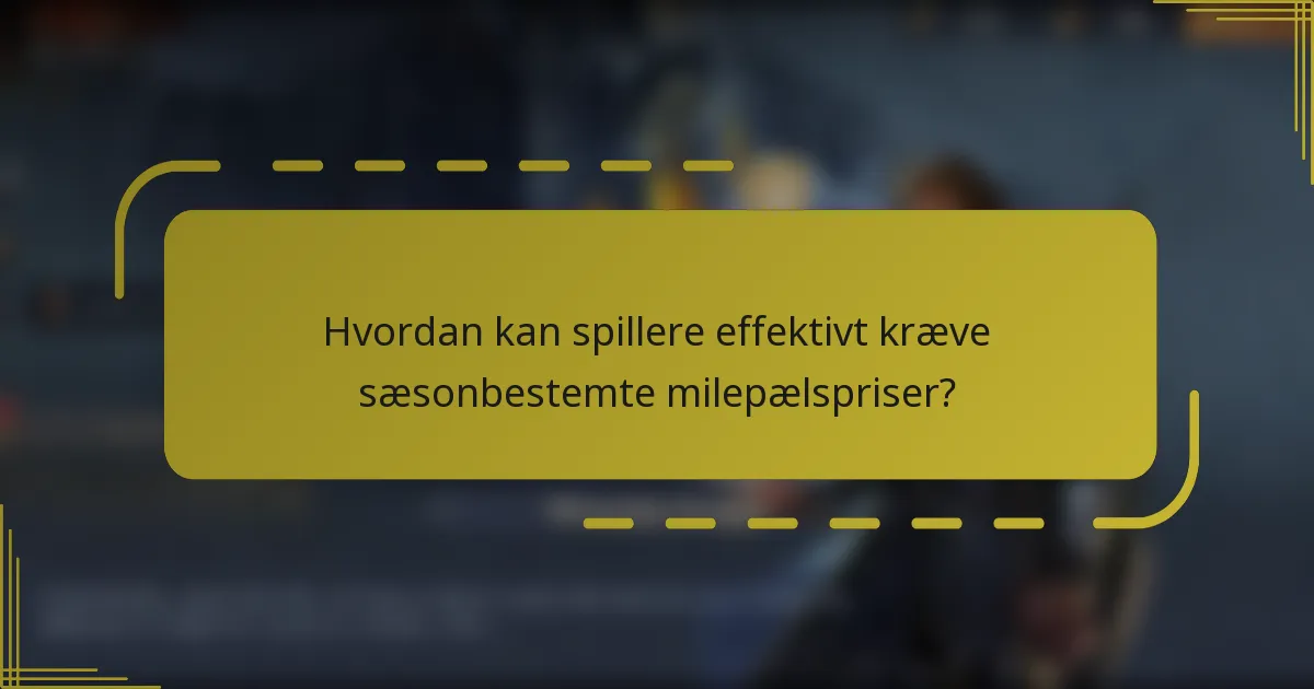Hvordan kan spillere effektivt kræve sæsonbestemte milepælspriser?