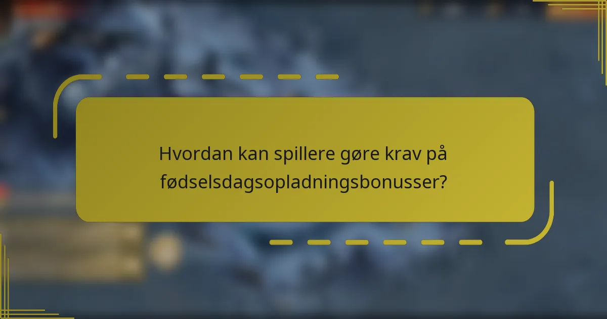 Hvordan kan spillere gøre krav på fødselsdagsopladningsbonusser?