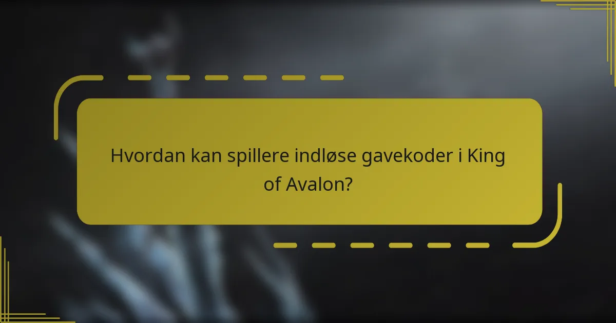 Hvordan kan spillere indløse gavekoder i King of Avalon?