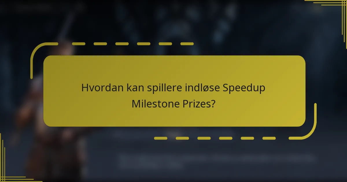 Hvordan kan spillere indløse Speedup Milestone Prizes?