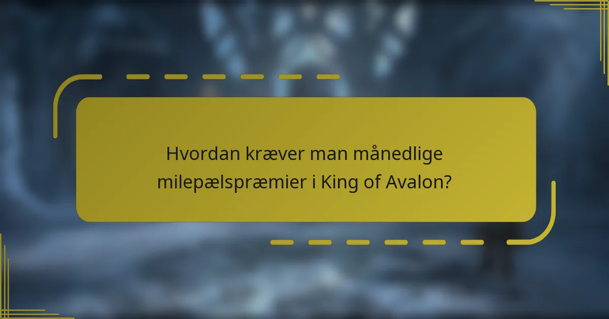 Hvordan kræver man månedlige milepælspræmier i King of Avalon?