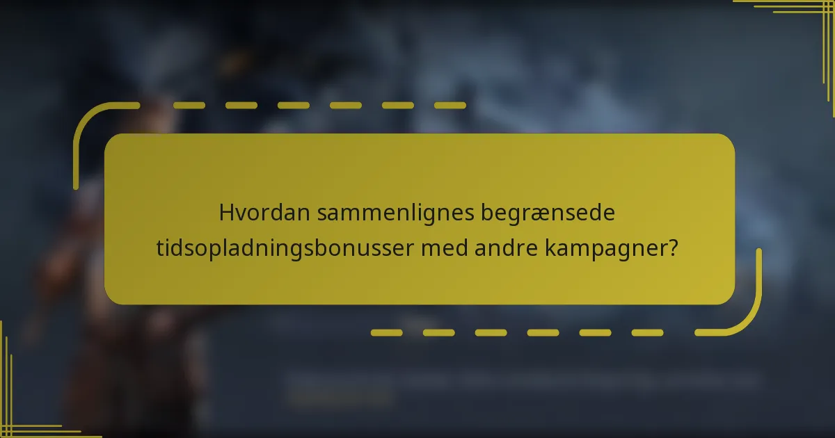 Hvordan sammenlignes begrænsede tidsopladningsbonusser med andre kampagner?