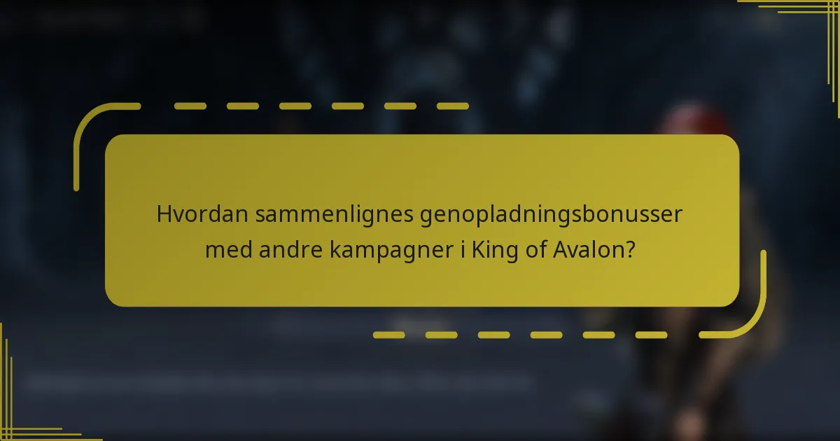 Hvordan sammenlignes genopladningsbonusser med andre kampagner i King of Avalon?