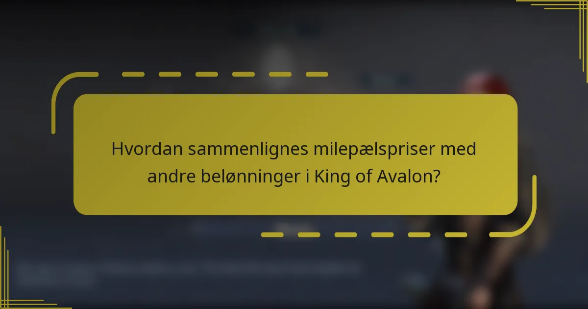 Hvordan sammenlignes milepælspriser med andre belønninger i King of Avalon?