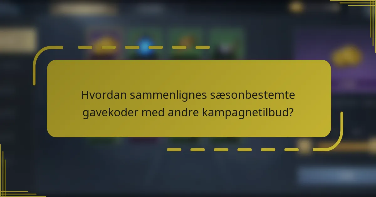 Hvordan sammenlignes sæsonbestemte gavekoder med andre kampagnetilbud?