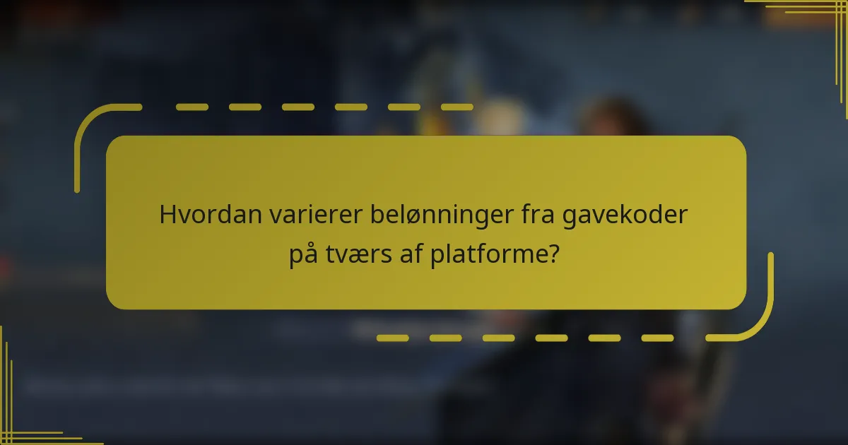 Hvordan varierer belønninger fra gavekoder på tværs af platforme?