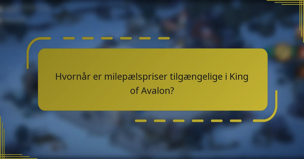 Hvornår er milepælspriser tilgængelige i King of Avalon?