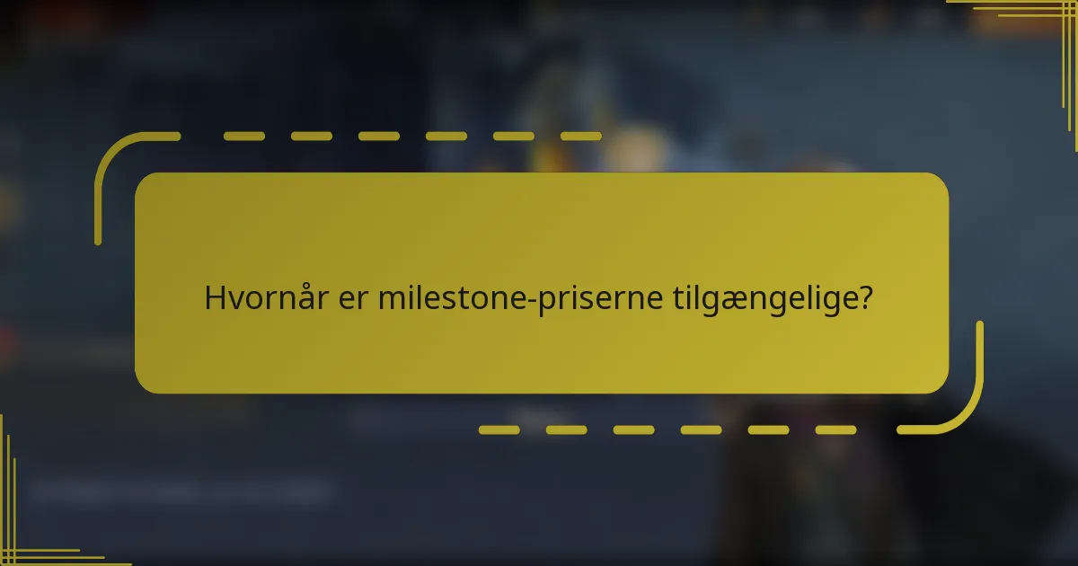 Hvornår er milestone-priserne tilgængelige?