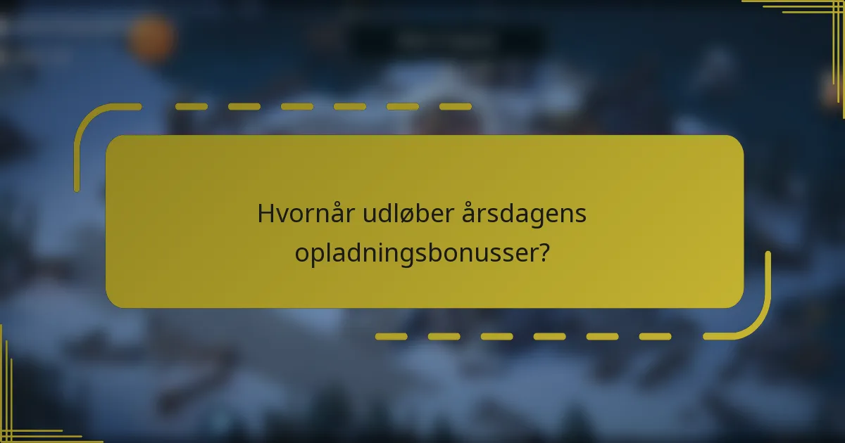 Hvornår udløber årsdagens opladningsbonusser?