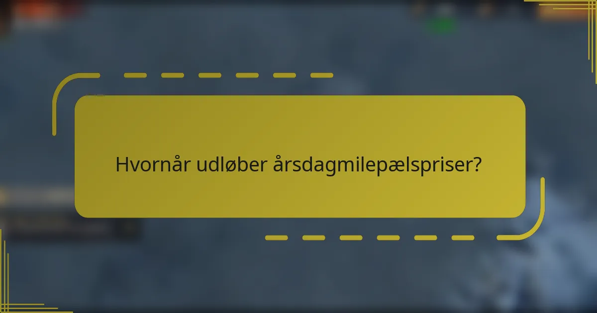 Hvornår udløber årsdagmilepælspriser?
